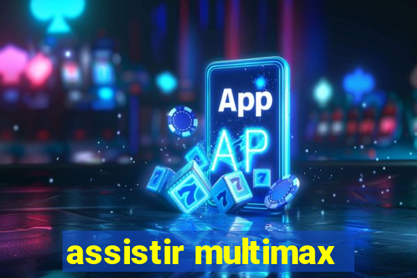 assistir multimax